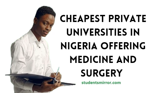 Cheapest Private Universities In Nigeria That Offer Medicine And Surgery In Nigeria