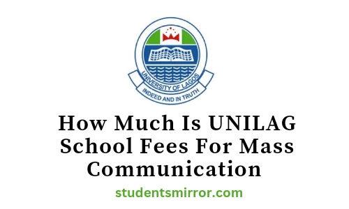 How Much Is UNILAG School Fees For Mass Communication 
