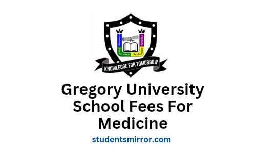 Gregory University School Fees for Medicine and Surgery