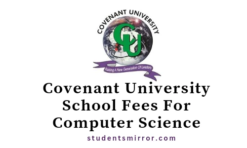 Covenant University School Fees For Computer Science